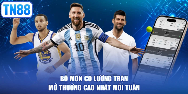 Bộ môn có lượng trận mở thưởng cao nhất mỗi tuần