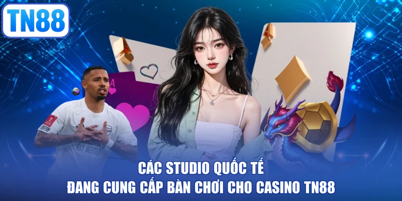 Các studio quốc tế đang cung cấp bàn chơi cho Casino TN88