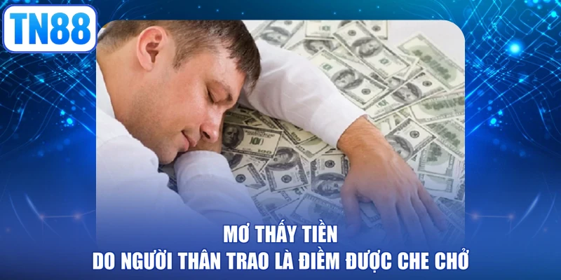 Mơ thấy tiền do người thân trao là điềm được che chở