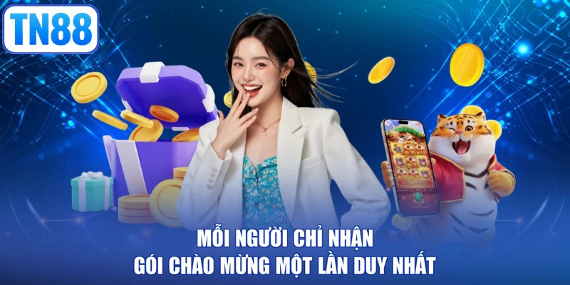 Mỗi người chỉ nhận gói chào mừng một lần duy nhất
