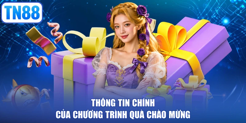 Thông tin chính của chương trình quà chào mừng