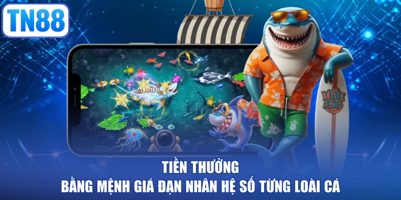 Tiền thưởng bằng mệnh giá đạn nhân hệ số từng loài cá