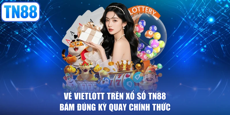 Vé Vietlott trên xổ số TN88 bám đúng kỳ quay chính thức
